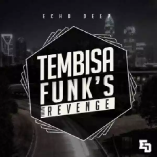 Echo Deep - Tembisa Funks Revenge